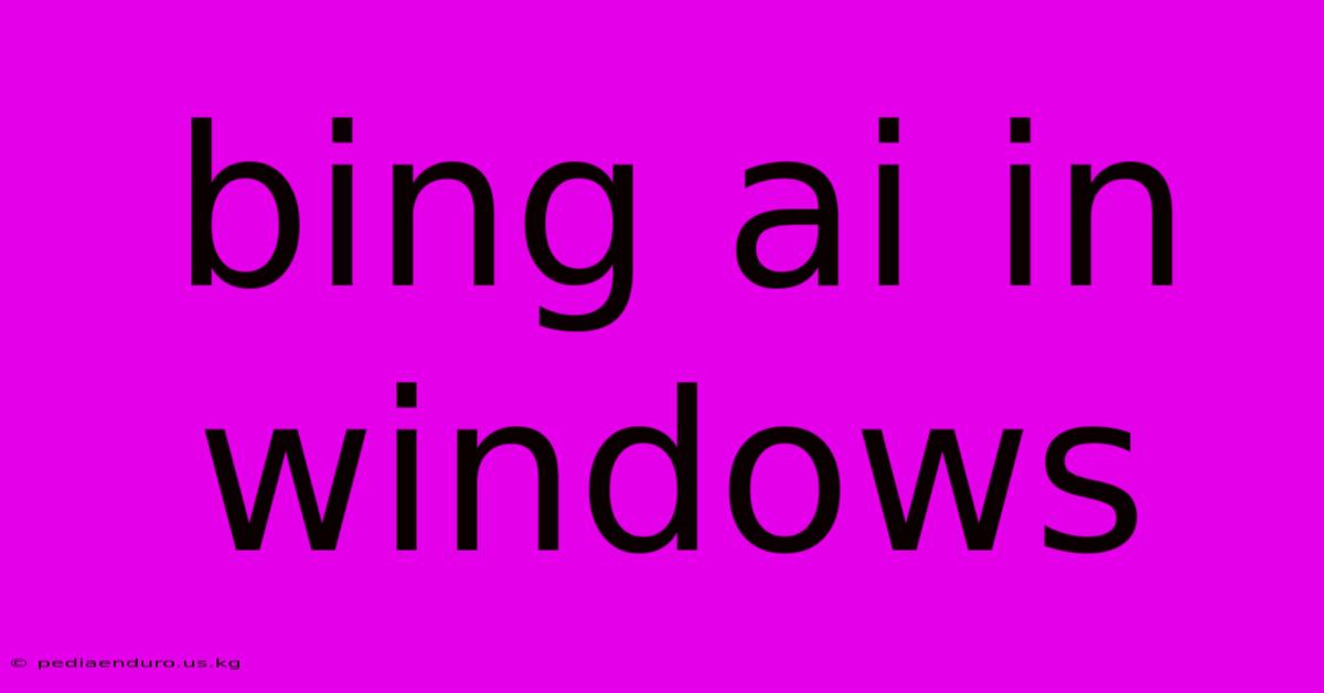 Bing Ai In Windows