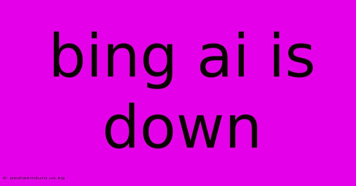 Bing Ai Is Down