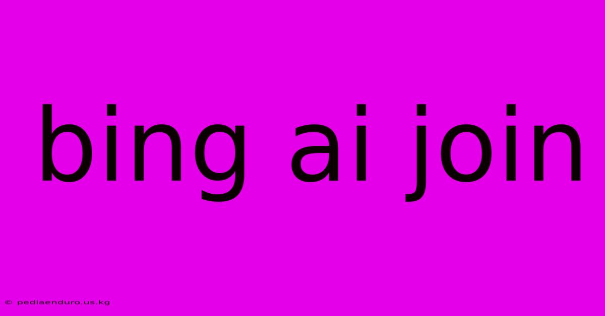 Bing Ai Join