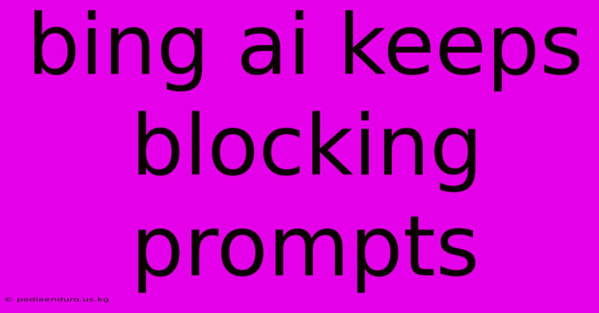 Bing Ai Keeps Blocking Prompts