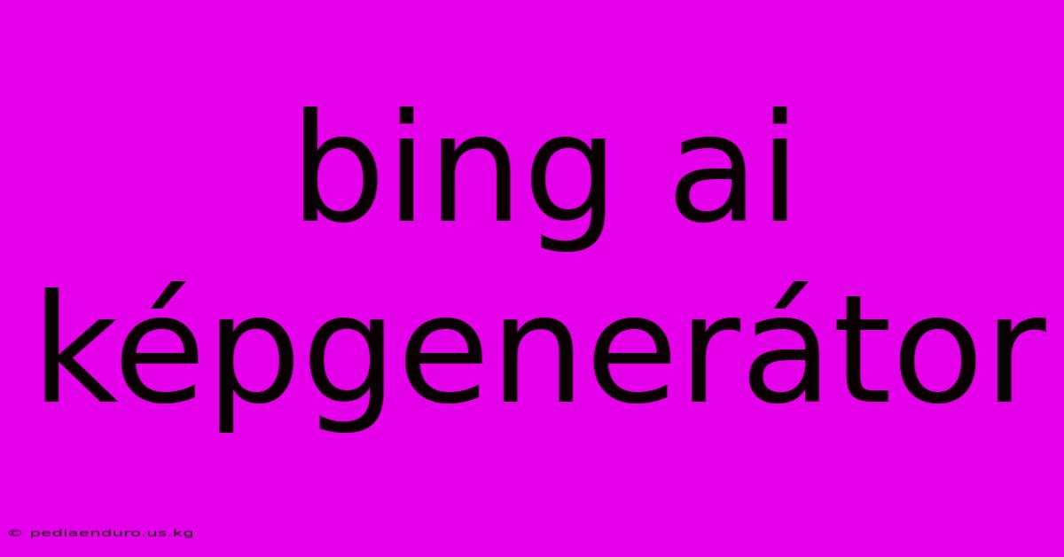 Bing Ai Képgenerátor