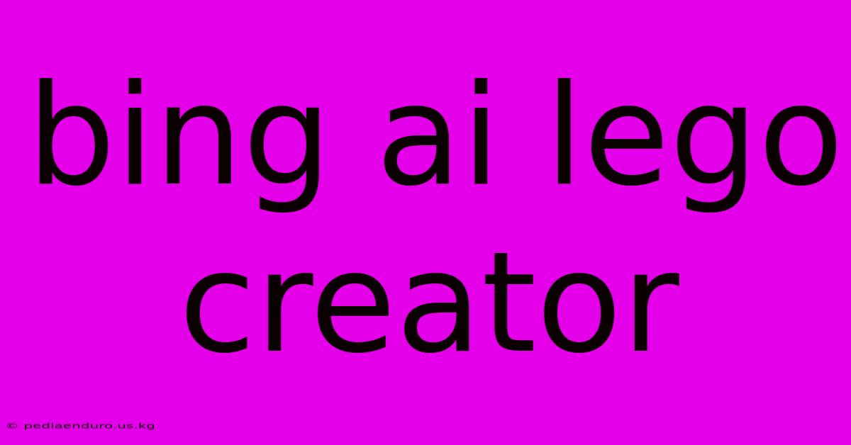 Bing Ai Lego Creator