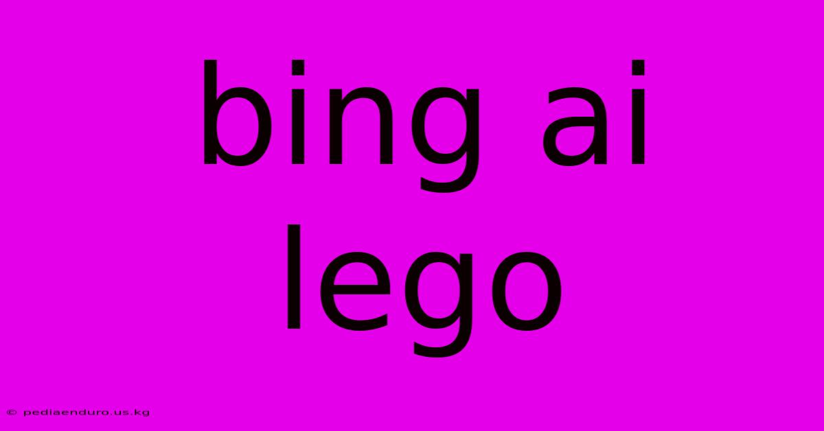 Bing Ai Lego