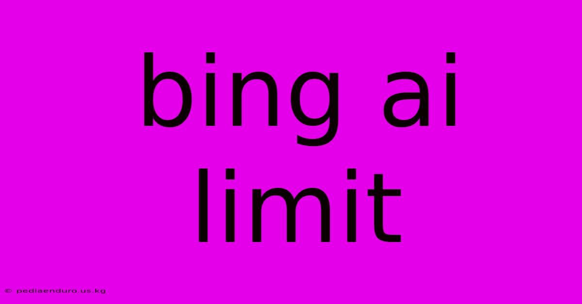 Bing Ai Limit