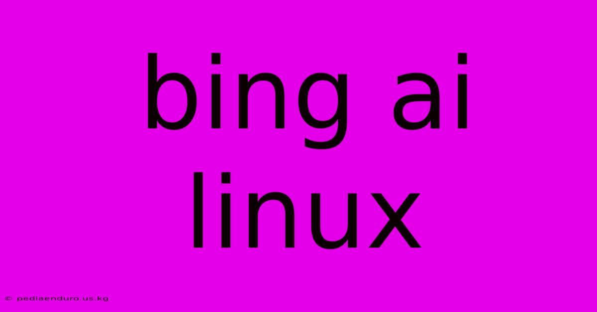 Bing Ai Linux