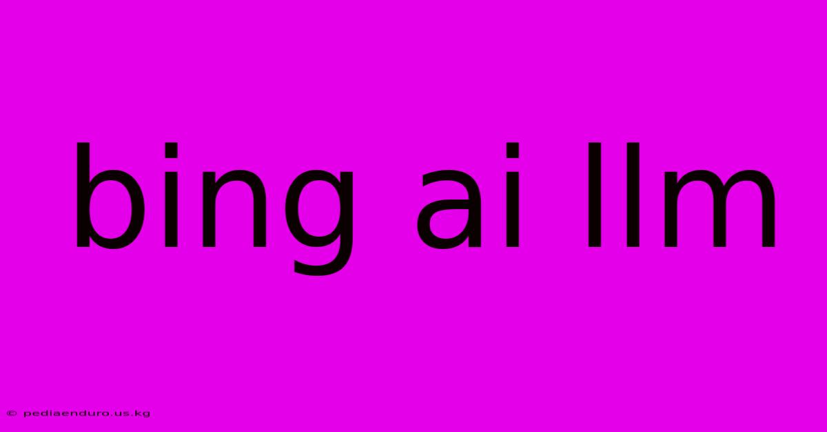 Bing Ai Llm