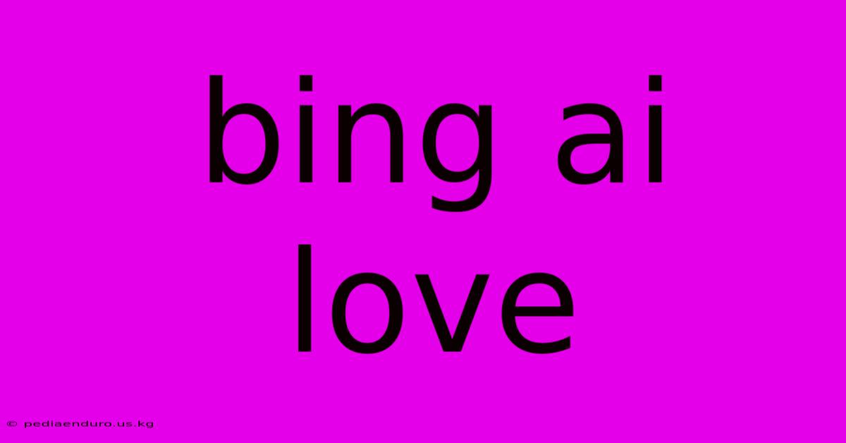 Bing Ai Love