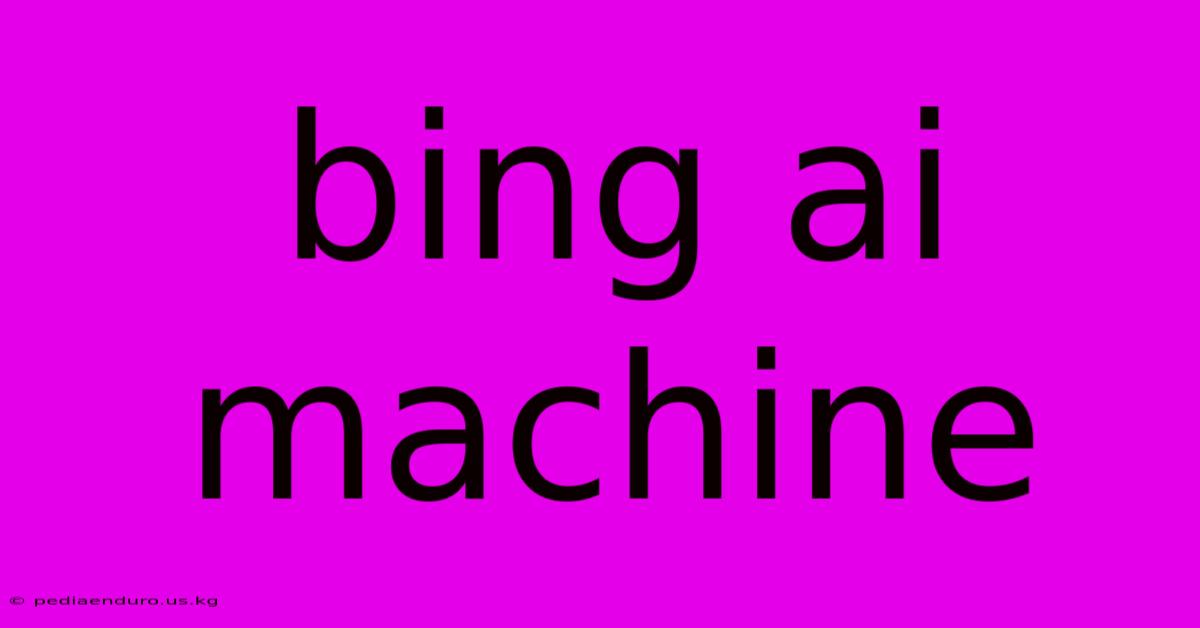 Bing Ai Machine