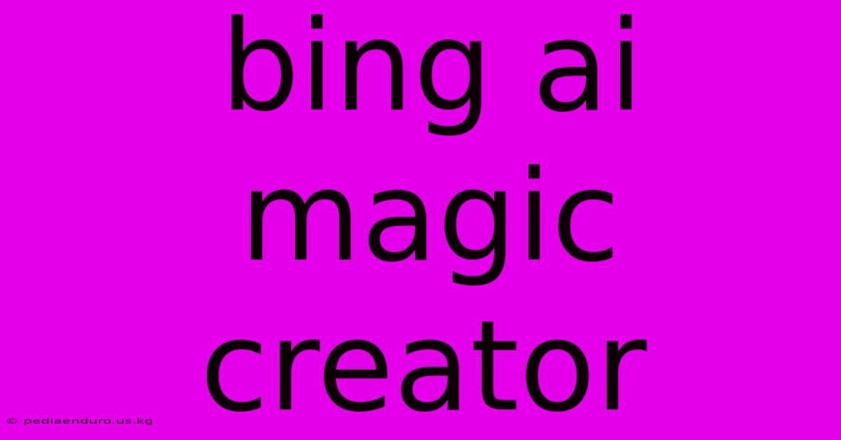 Bing Ai Magic Creator