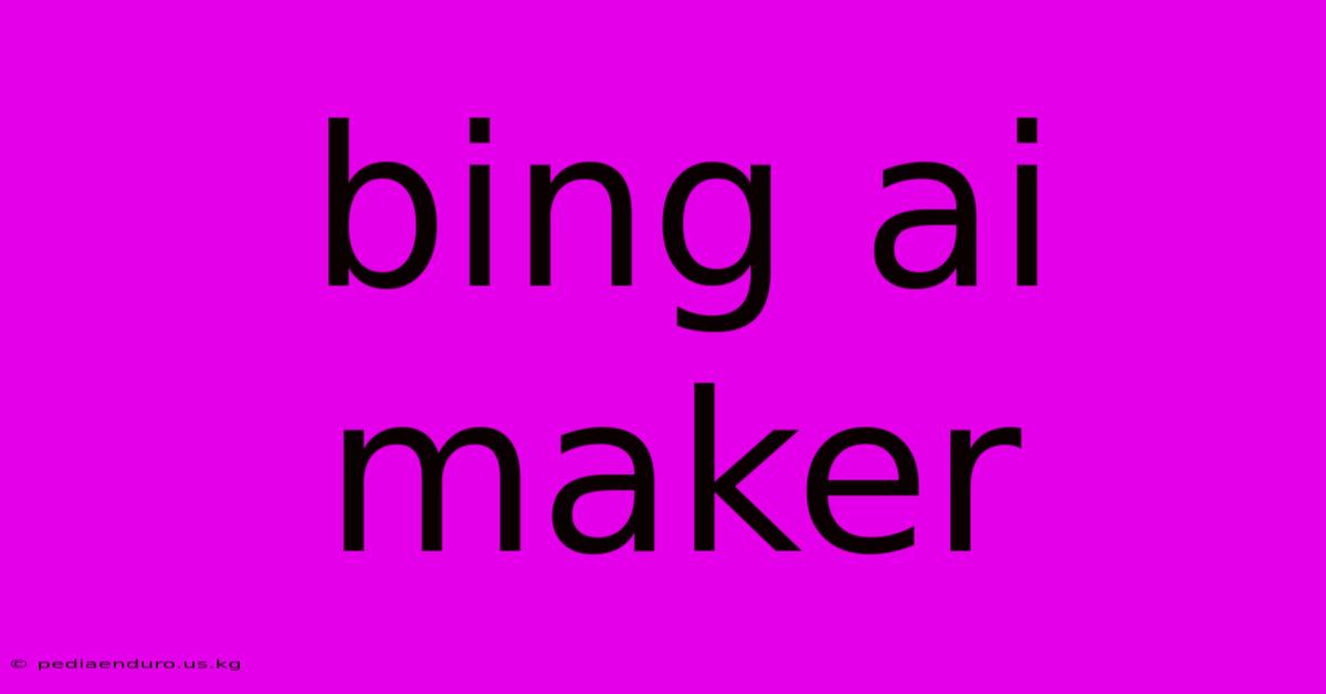 Bing Ai Maker