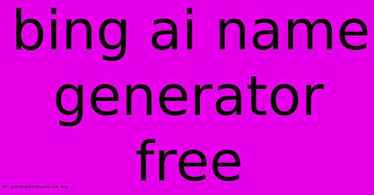 Bing Ai Name Generator Free