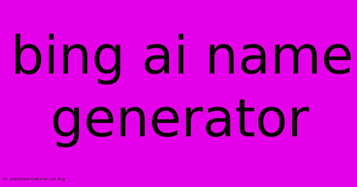 Bing Ai Name Generator