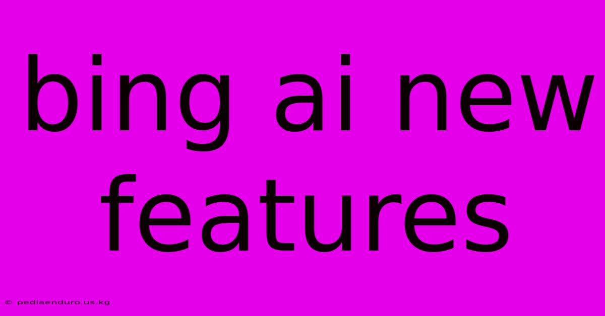 Bing Ai New Features