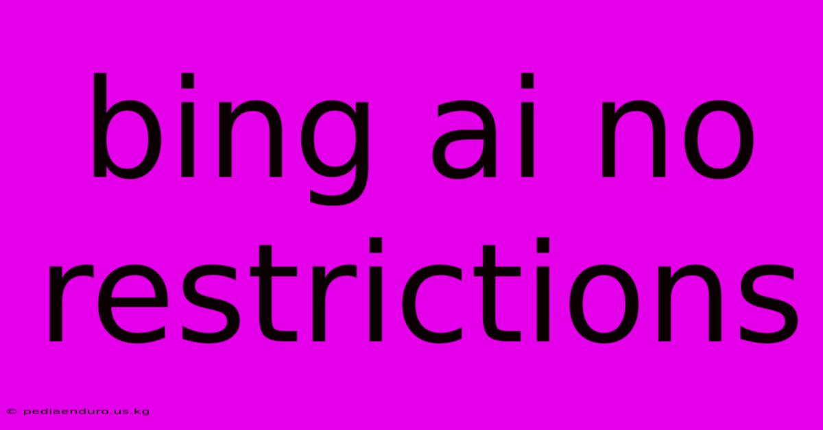 Bing Ai No Restrictions