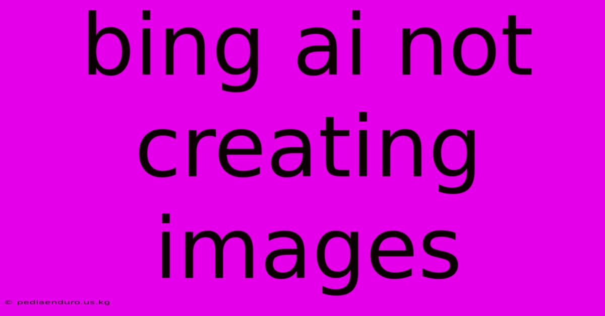 Bing Ai Not Creating Images