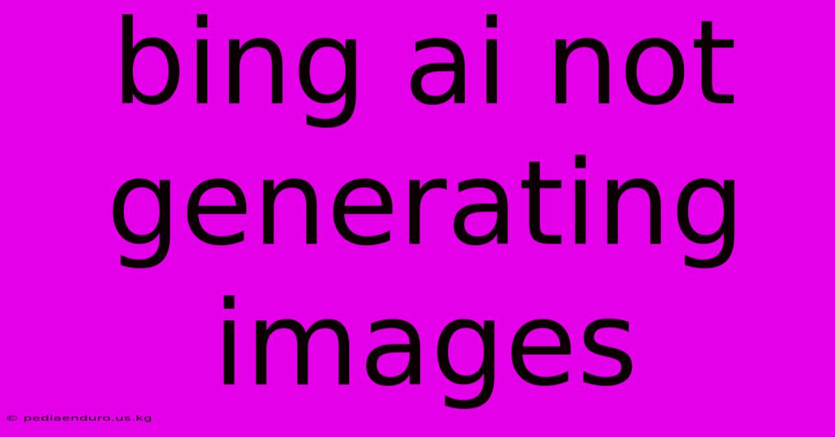 Bing Ai Not Generating Images