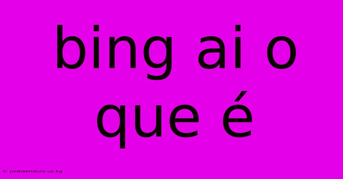 Bing Ai O Que É