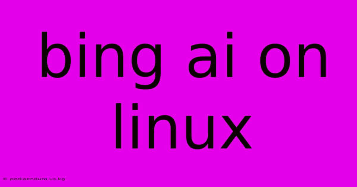 Bing Ai On Linux