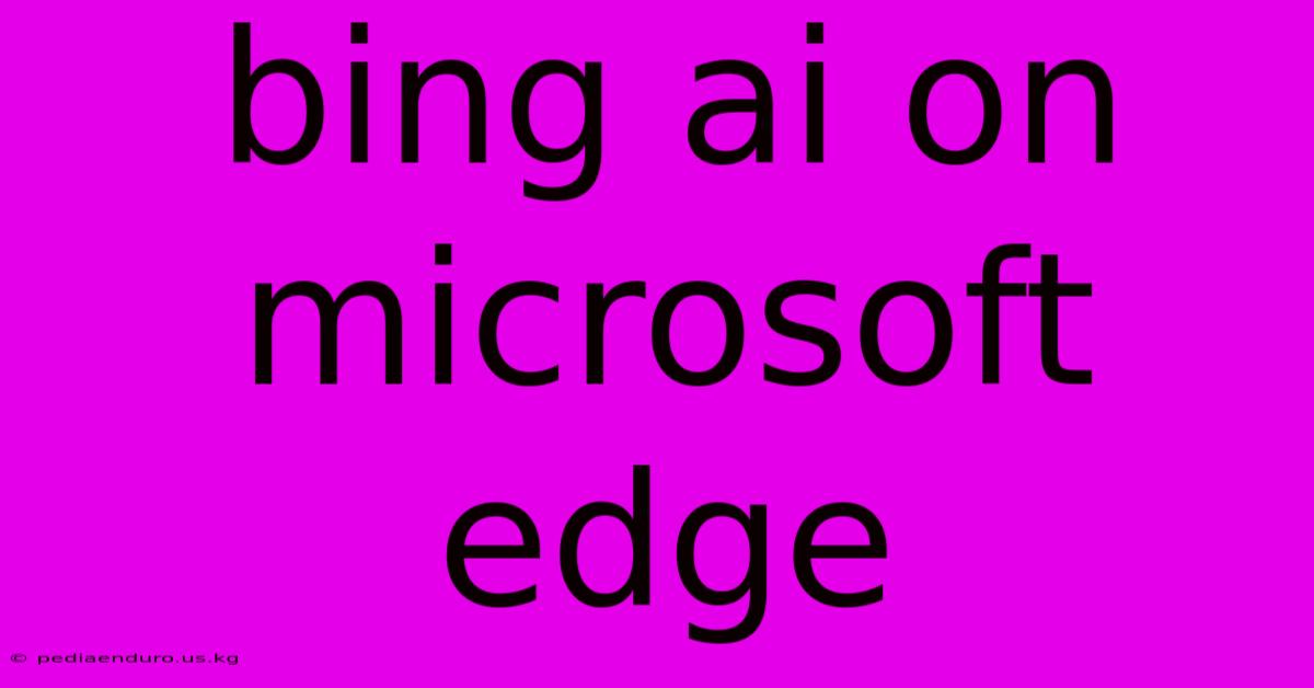 Bing Ai On Microsoft Edge