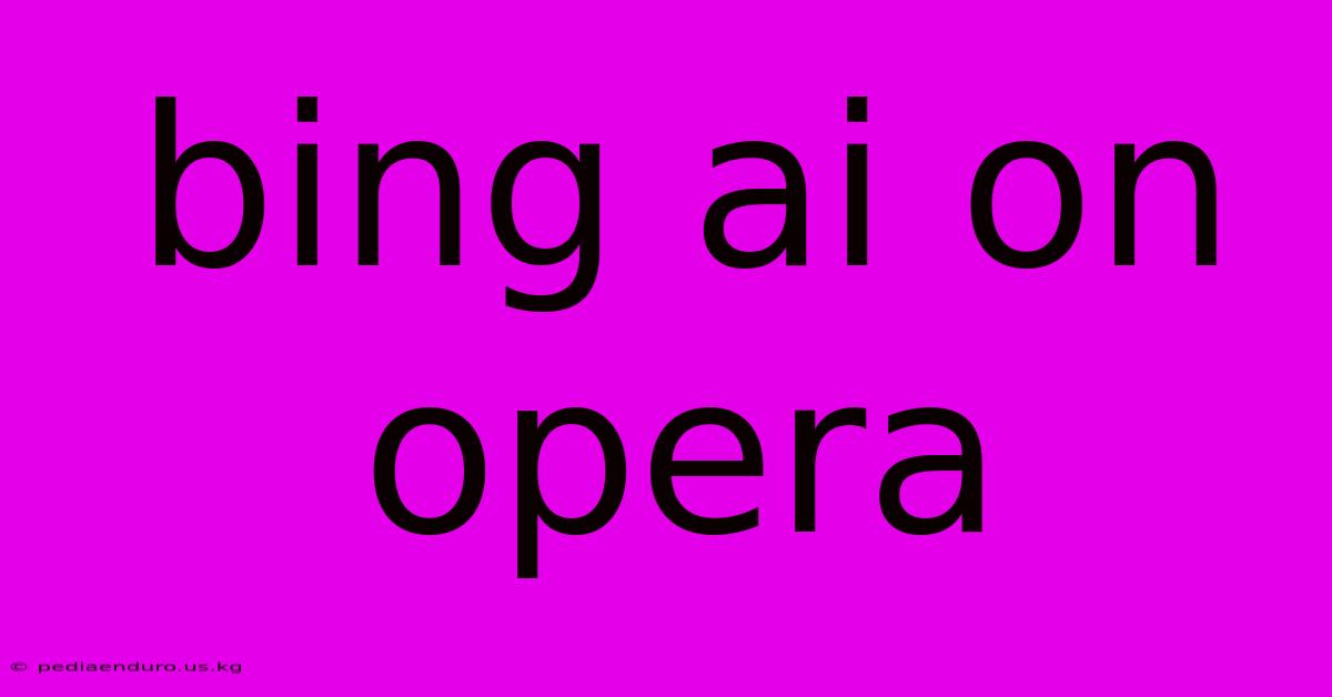 Bing Ai On Opera