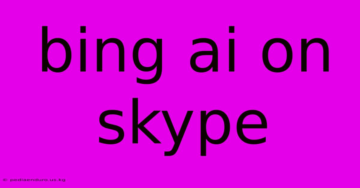 Bing Ai On Skype