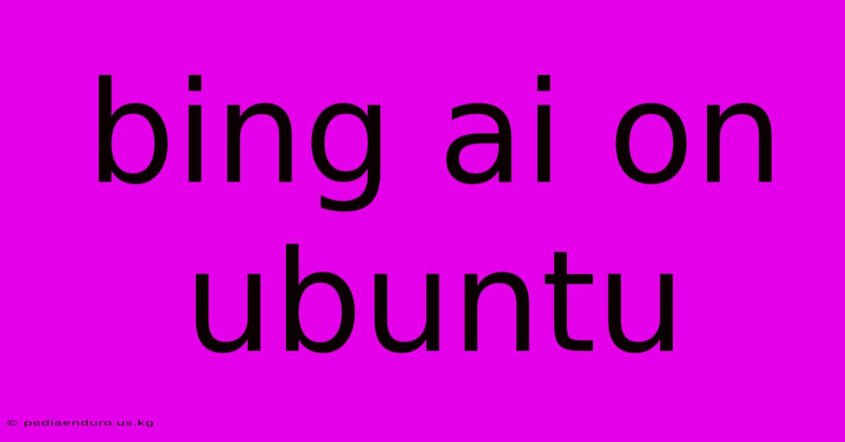 Bing Ai On Ubuntu