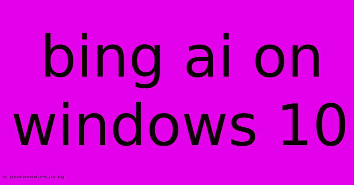 Bing Ai On Windows 10