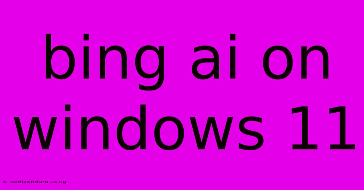 Bing Ai On Windows 11