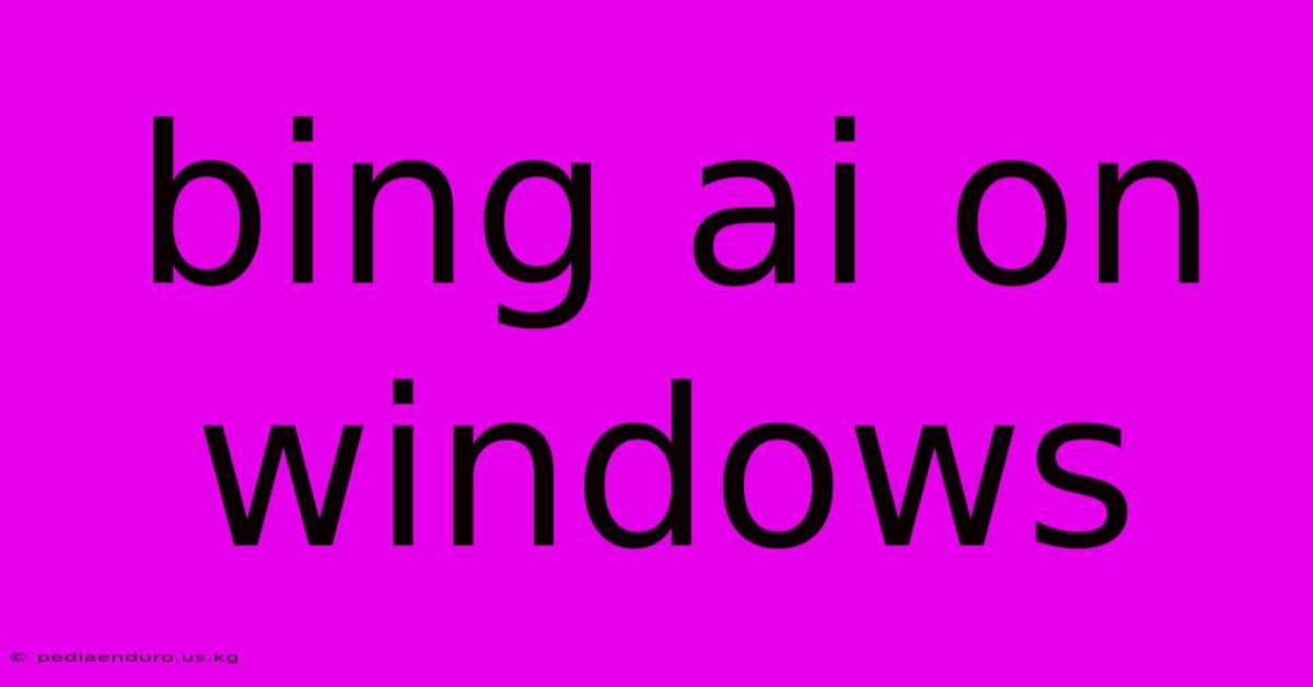 Bing Ai On Windows