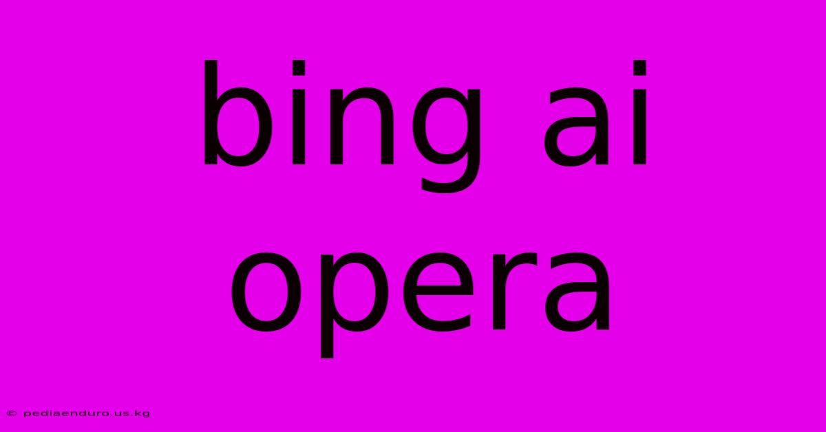 Bing Ai Opera