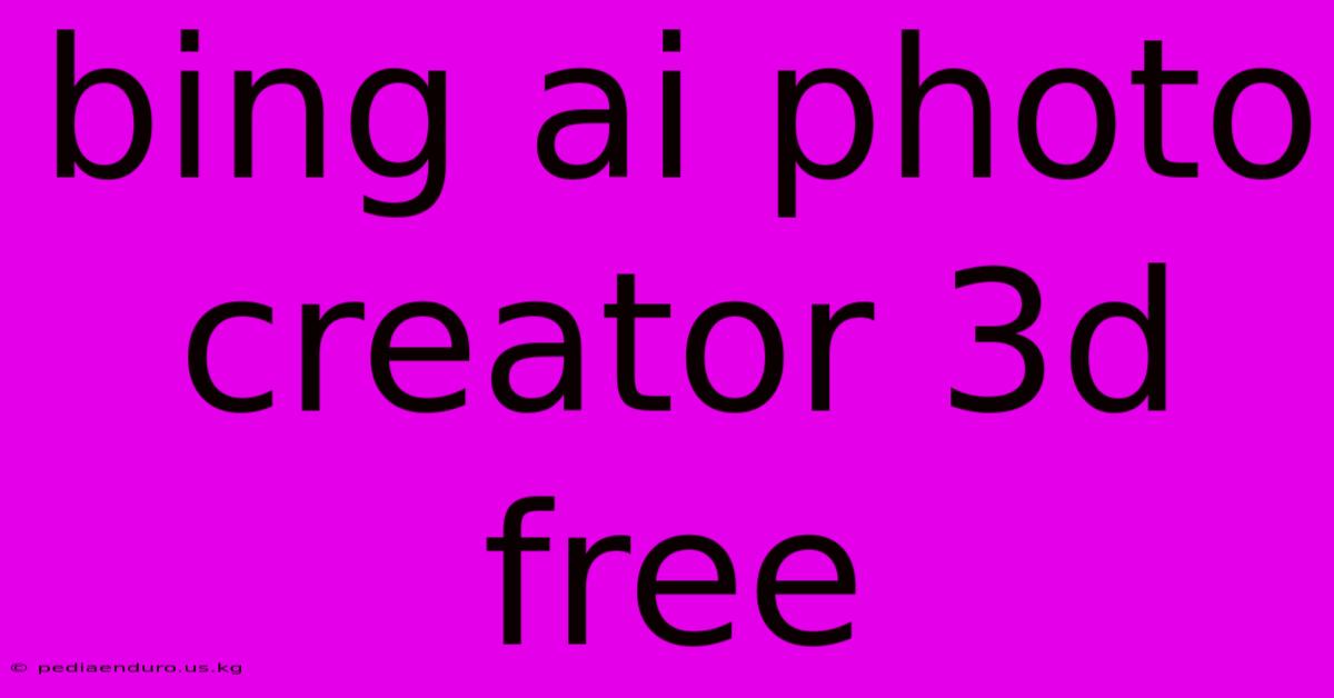 Bing Ai Photo Creator 3d Free