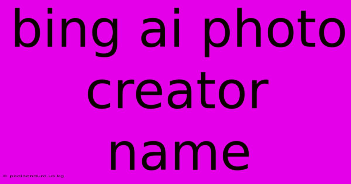 Bing Ai Photo Creator Name