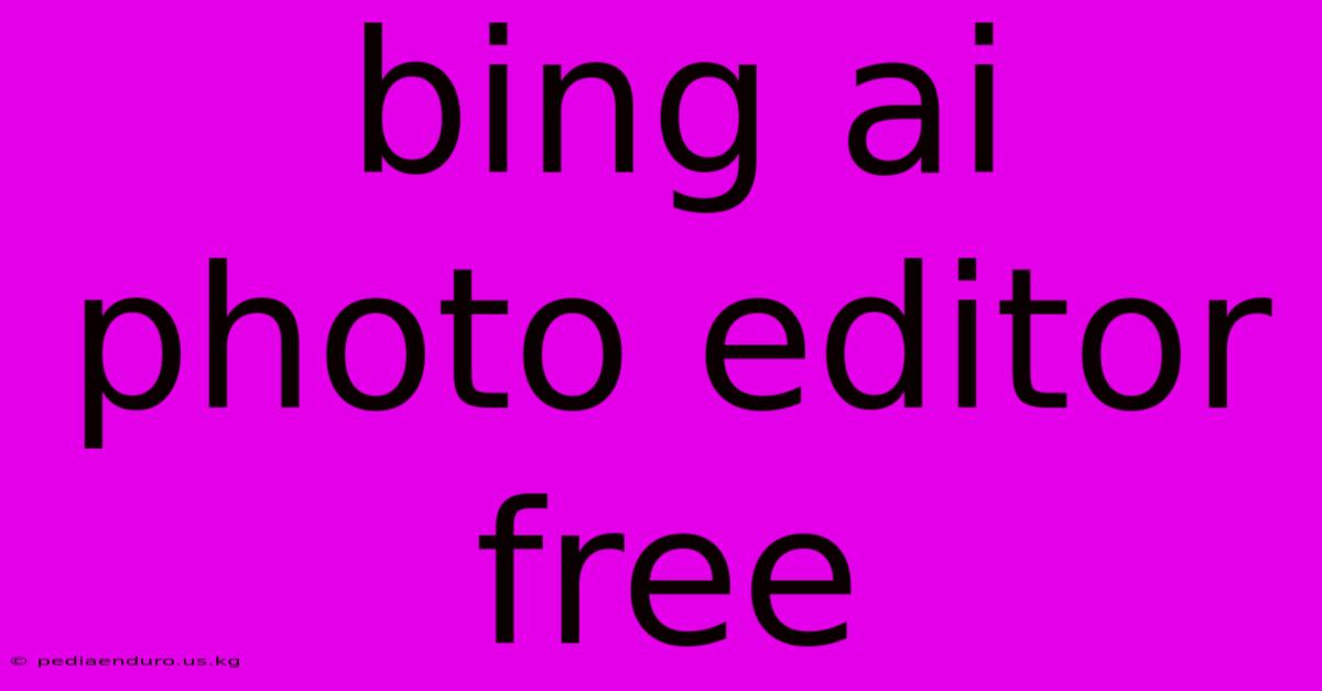 Bing Ai Photo Editor Free