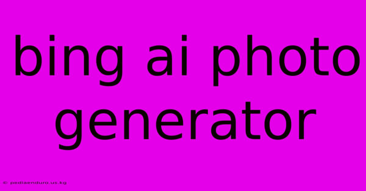 Bing Ai Photo Generator