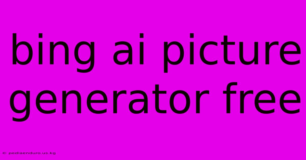 Bing Ai Picture Generator Free