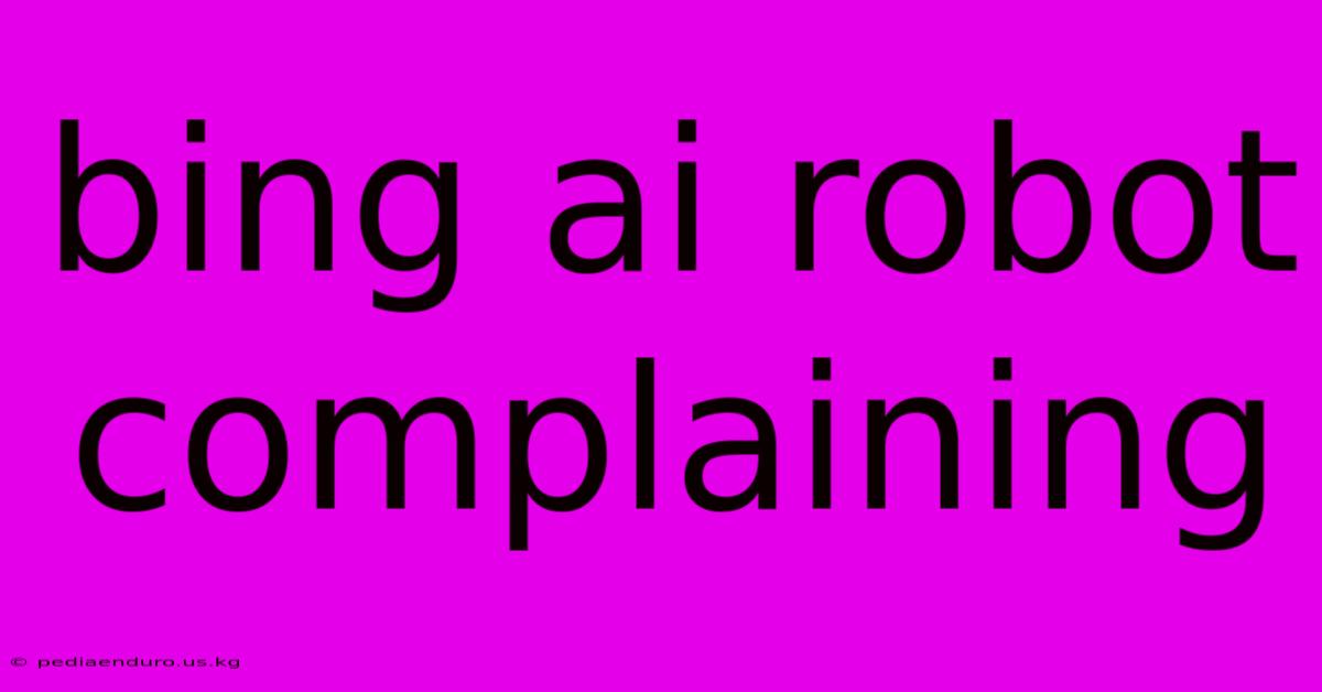 Bing Ai Robot Complaining