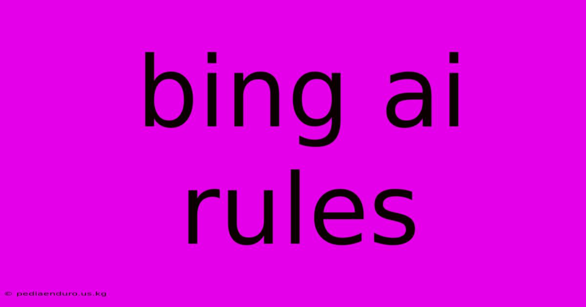 Bing Ai Rules