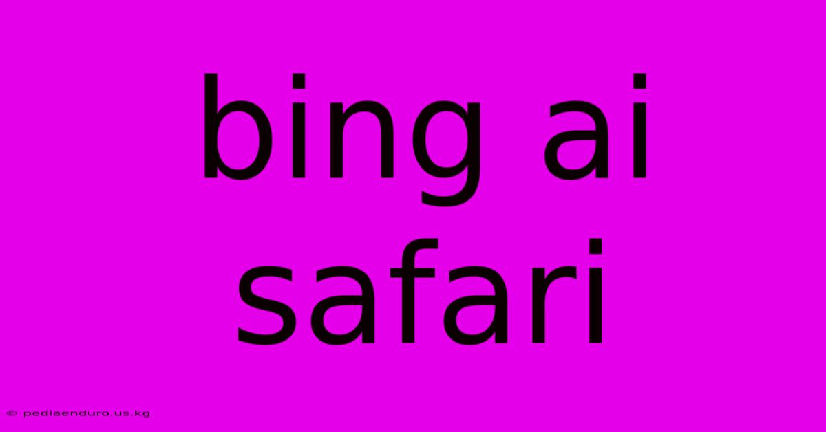 Bing Ai Safari