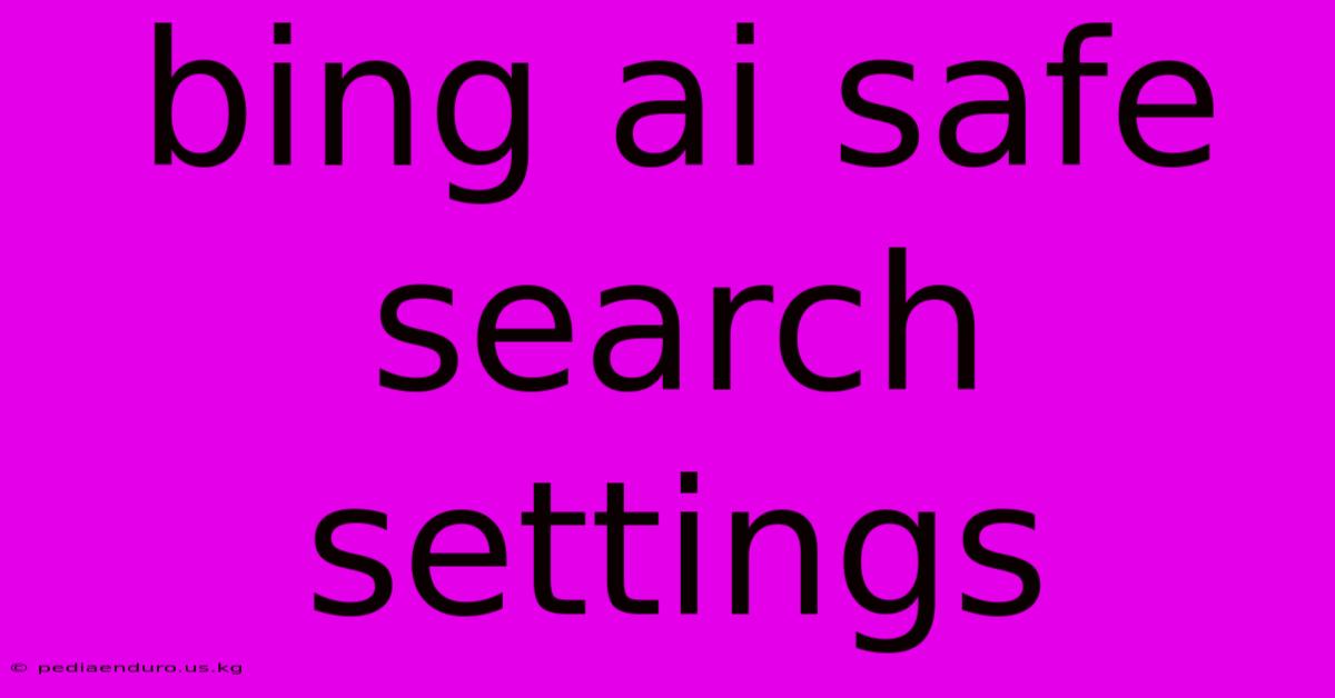 Bing Ai Safe Search Settings