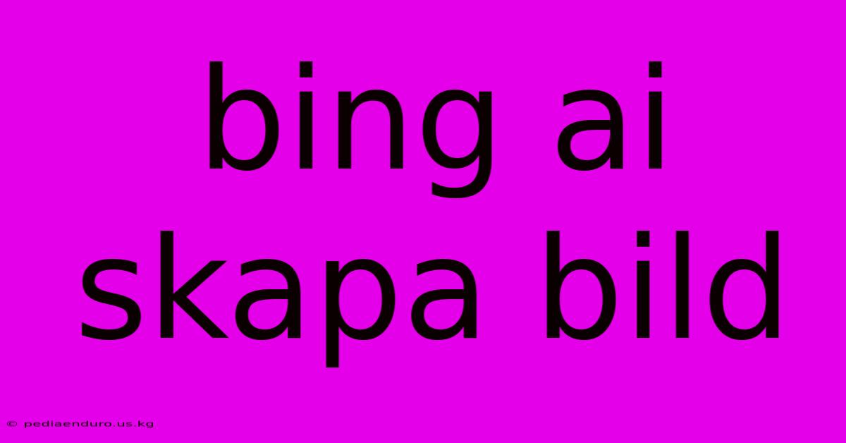 Bing Ai Skapa Bild