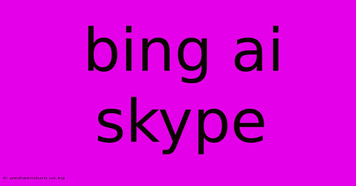 Bing Ai Skype