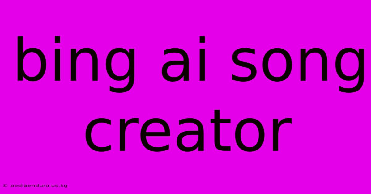 Bing Ai Song Creator