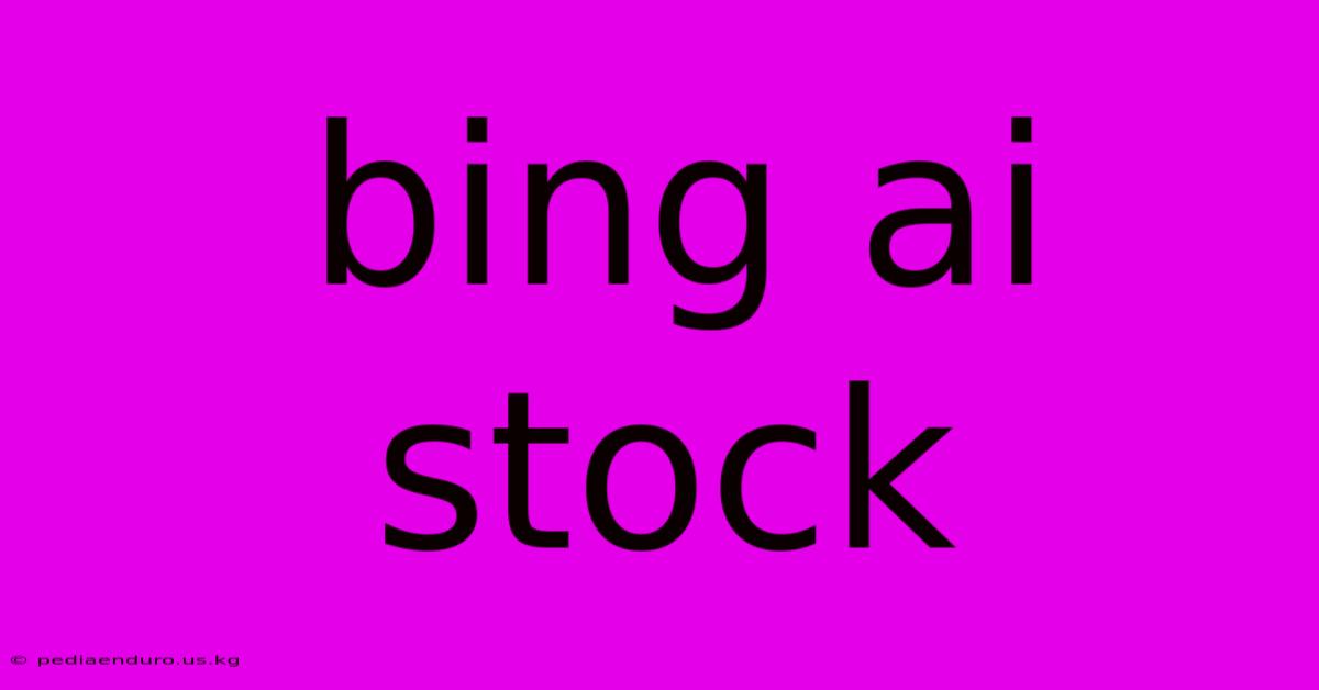 Bing Ai Stock