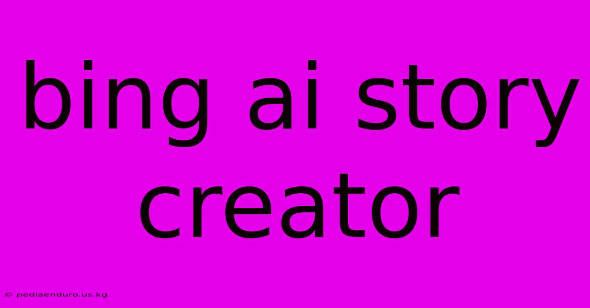 Bing Ai Story Creator