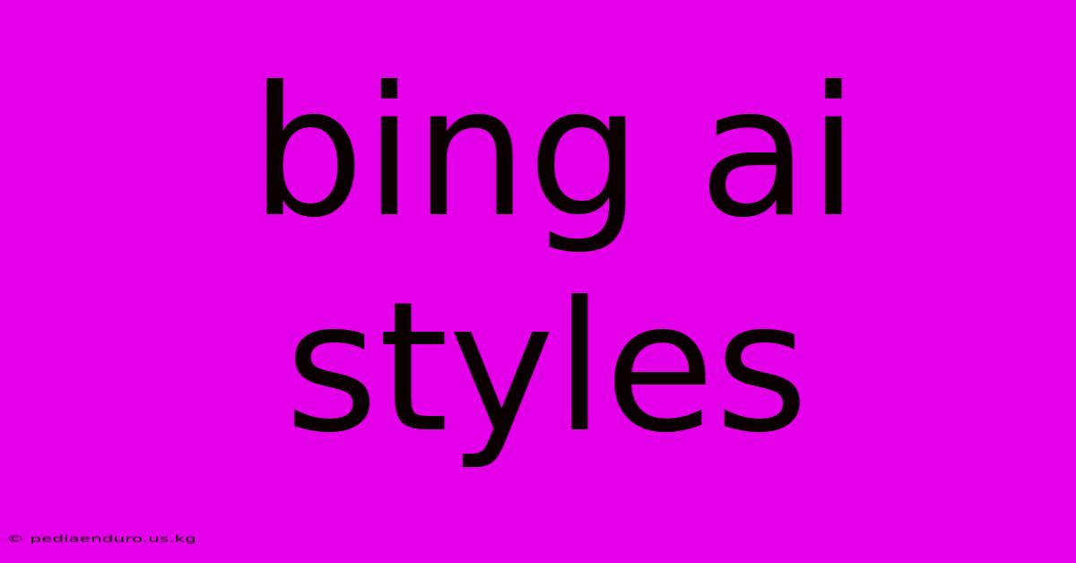 Bing Ai Styles