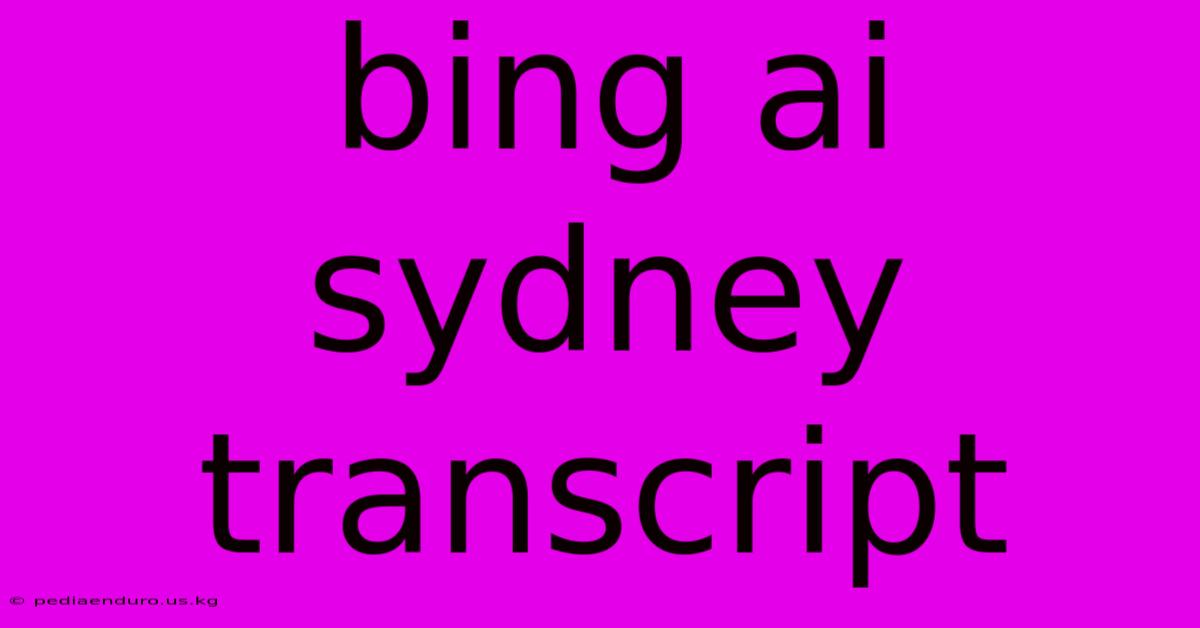 Bing Ai Sydney Transcript