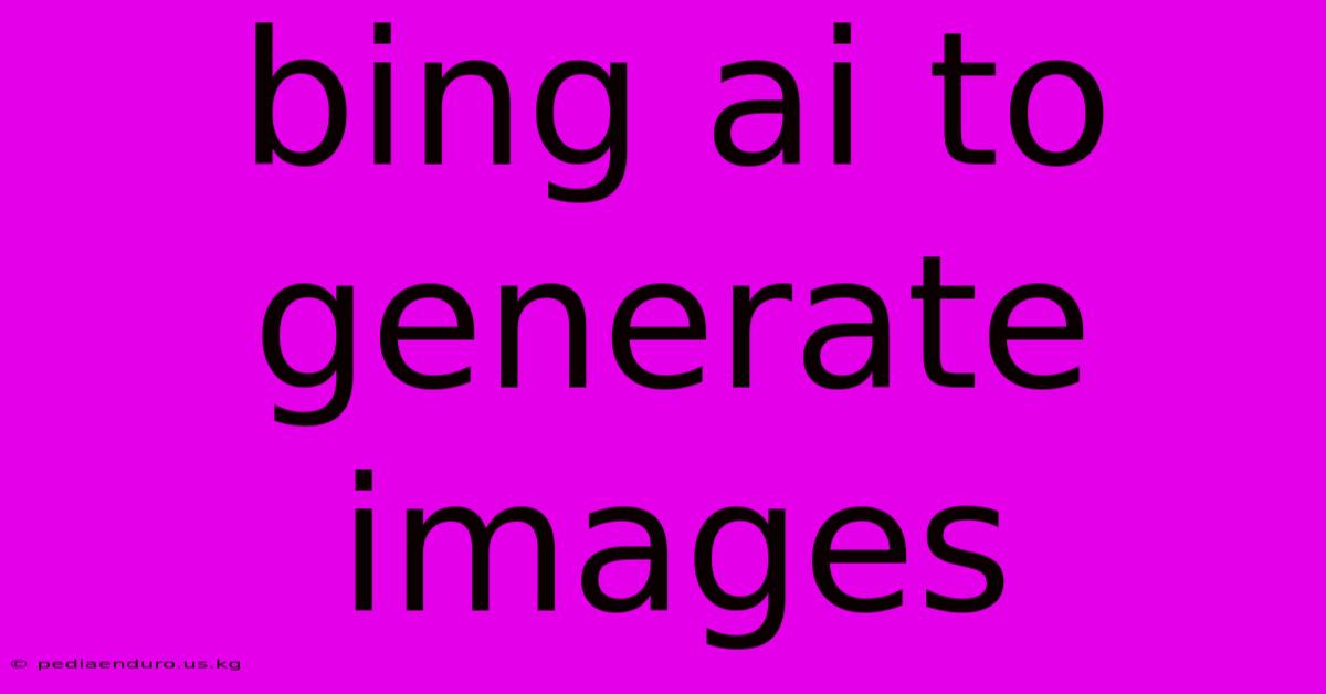 Bing Ai To Generate Images