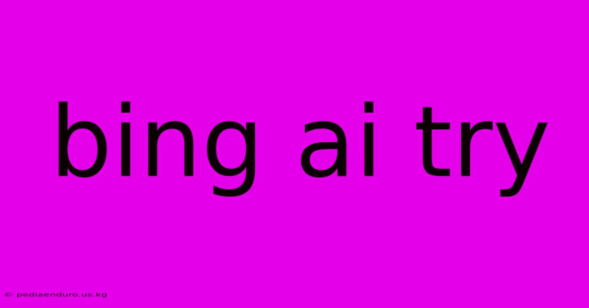 Bing Ai Try