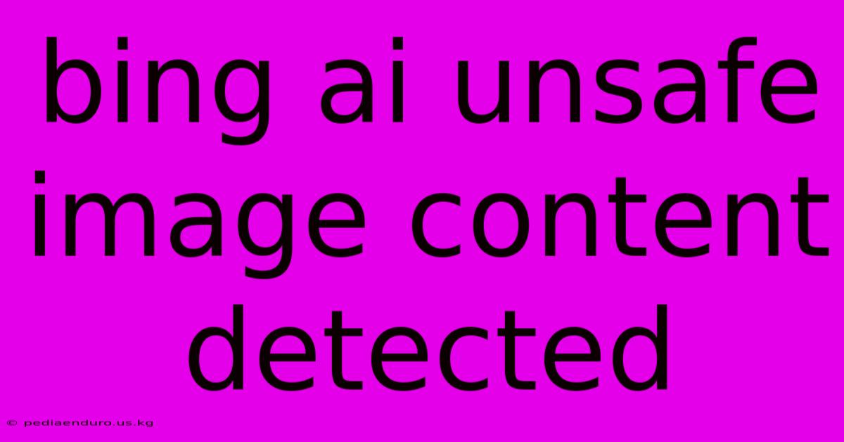 Bing Ai Unsafe Image Content Detected