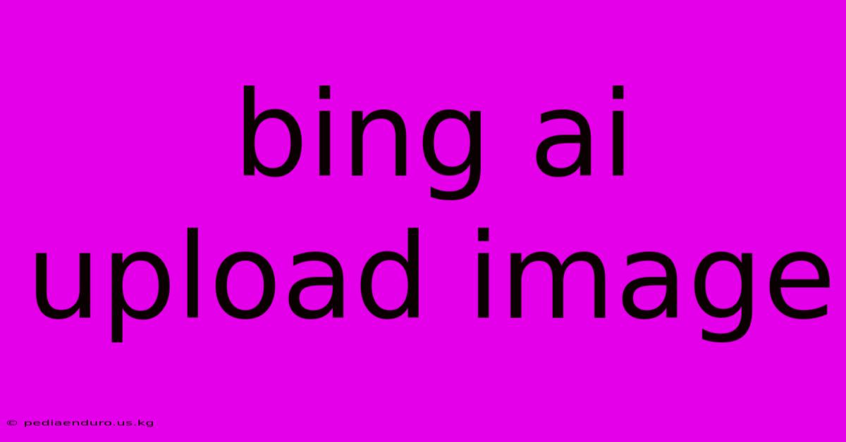 Bing Ai Upload Image